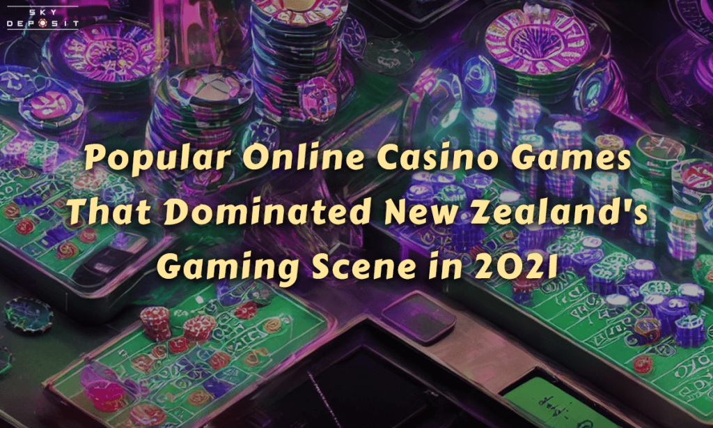 Popular Online Casino Games that Dominated New Zealand's Gaming Scene in 2021