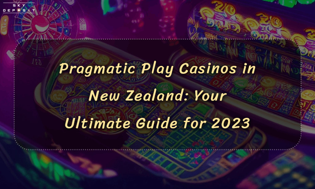 Pragmatic Play Casinos in New Zealand Your Ultimate Guide for 2023