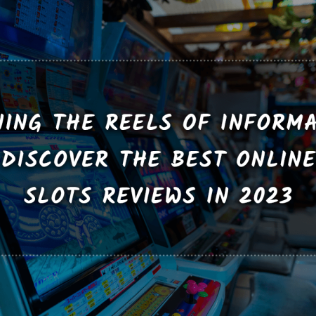 Spinning the Reels of Information: Discover the Best Online Slots Reviews in 2023