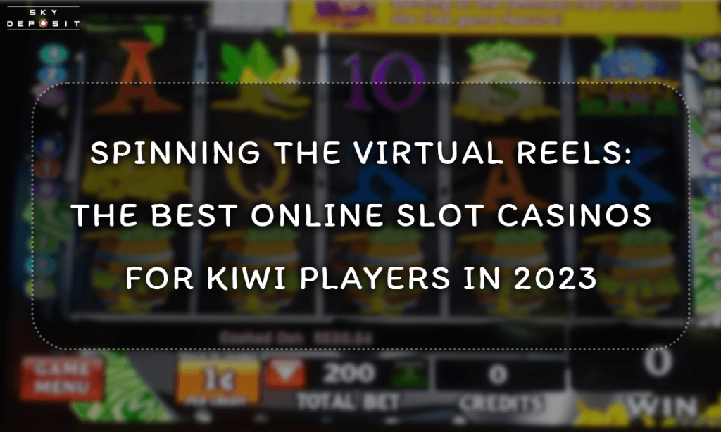 Spinning the Virtual Reels The Best Online Slot Casinos for Kiwi Players in 2023