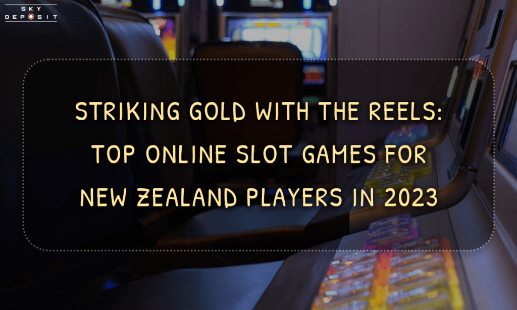 Striking Gold with the Reels Top Online Slot Games for New Zealand Players in 2023