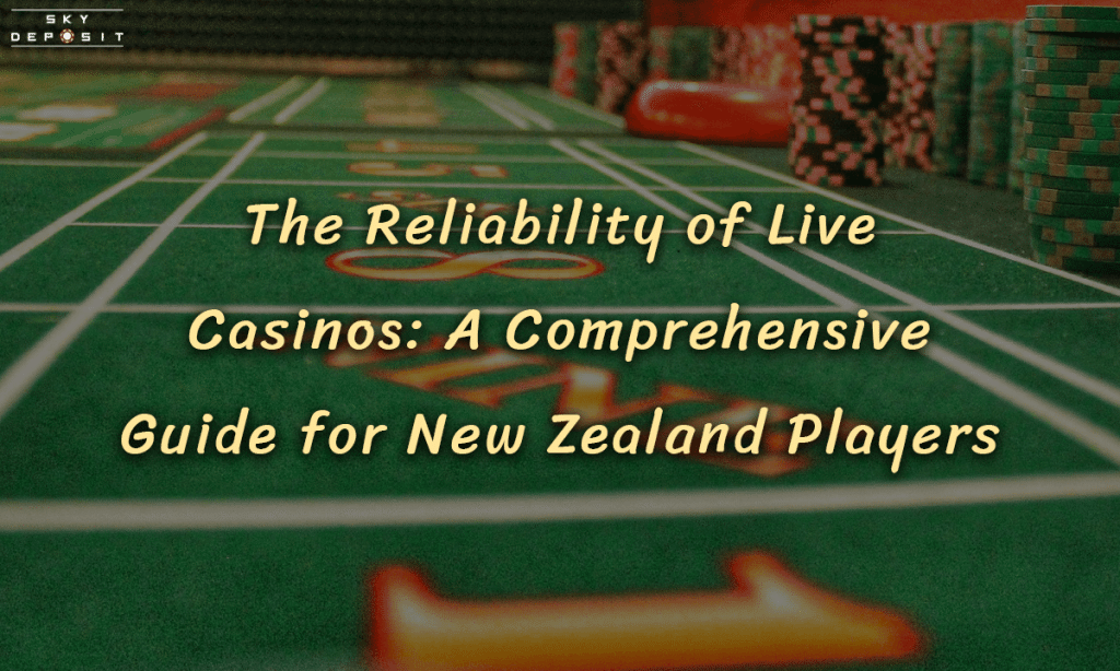The Reliability of Live Casinos A Comprehensive Guide for New Zealand Players