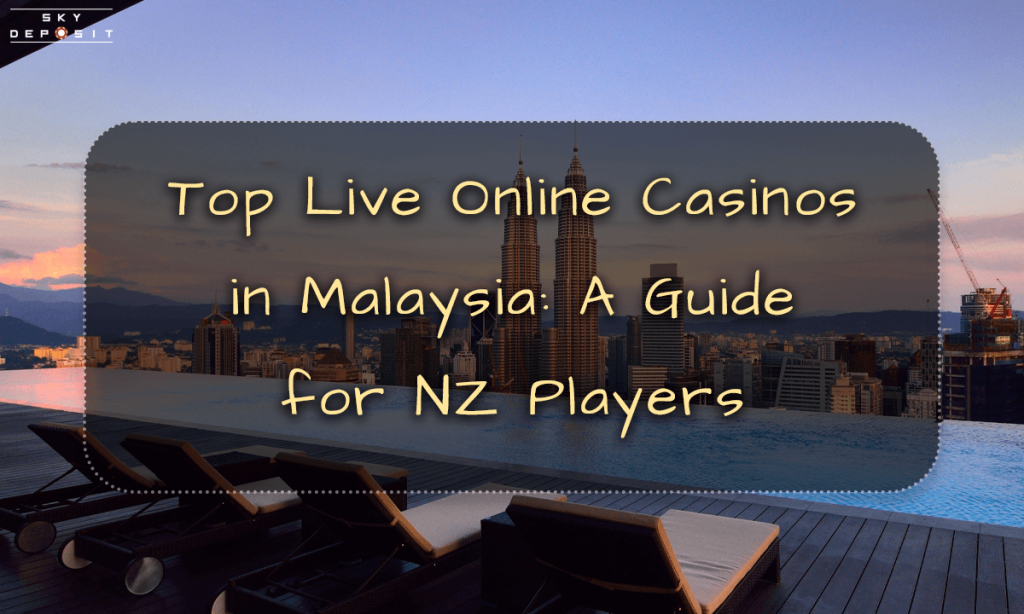 Top Live Online Casinos in Malaysia A Guide for NZ Players
