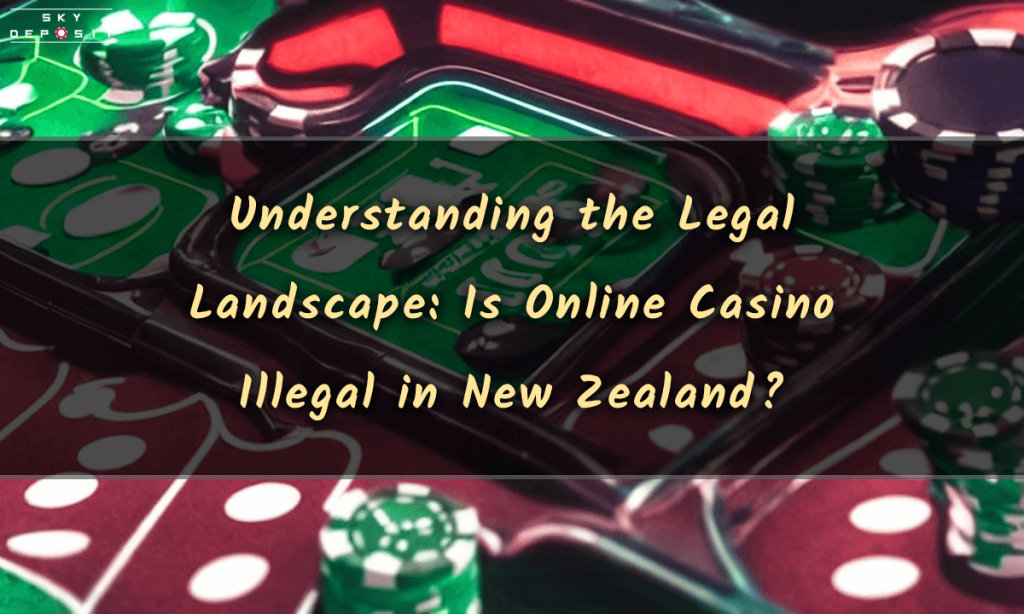 Understanding the Legal Landscape Is Online Casino Illegal in New Zealand