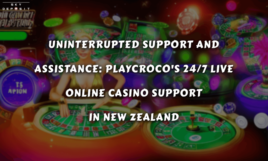 Uninterrupted Support and Assistance PlayCroco's 24 7 Live Online Casino Support in New Zealand