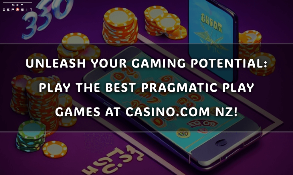 Unleash Your Gaming Potential Play the Best Pragmatic Play Games at Casino.com NZ