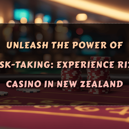 Unleash the Power of Risk-Taking: Experience Rizk Casino in New Zealand