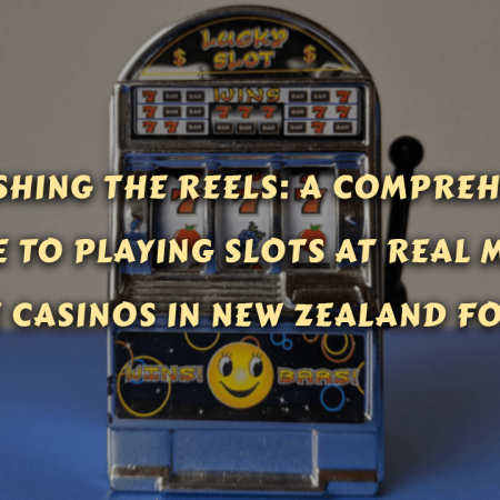 Unleashing the Reels: A Comprehensive Guide to Playing Slots at Real Money Online Casinos in New Zealand for 2023