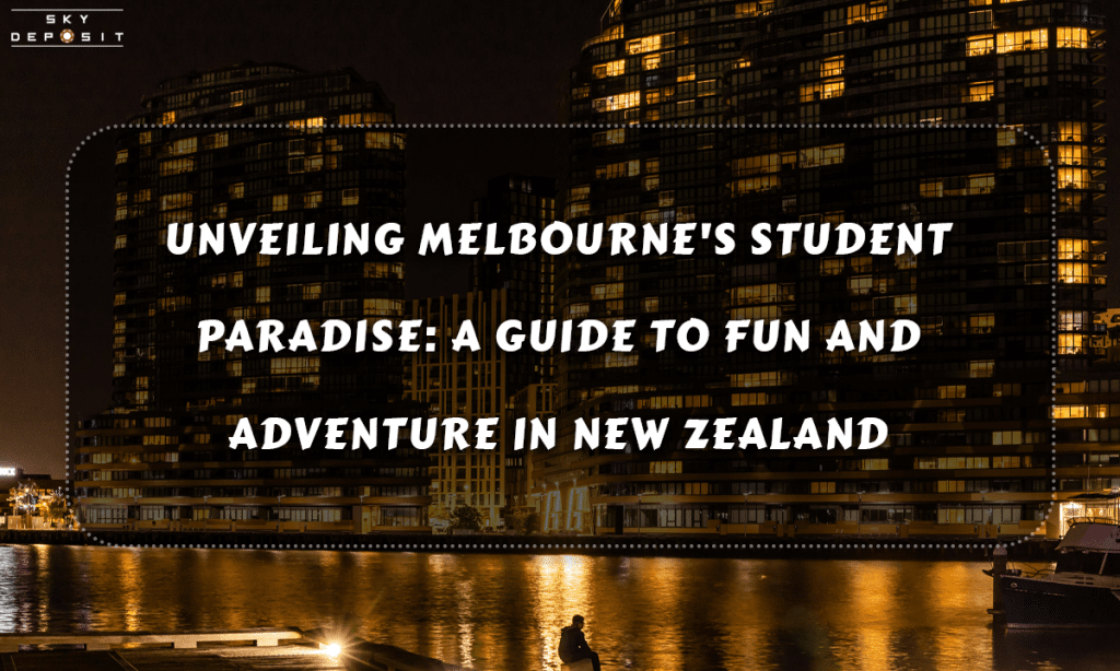 Unveiling Melbourne's Student Paradise A Guide to Fun and Adventure in New Zealand