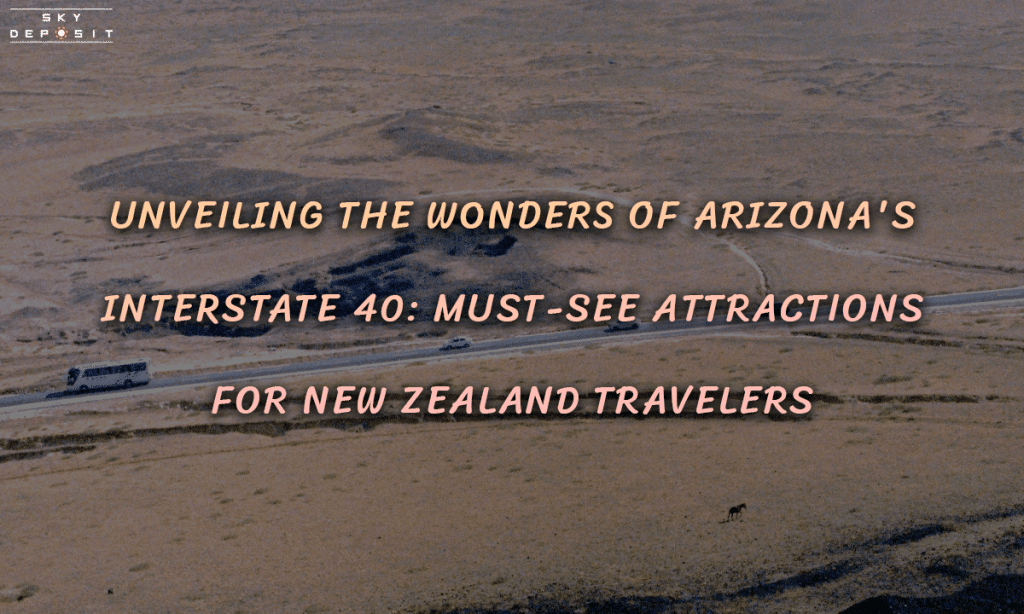 Unveiling the Wonders of Arizona's Interstate 40 Must-See Attractions for New Zealand Travelers