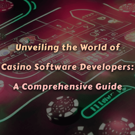 Unveiling the World of Casino Software Developers: A Comprehensive Guide