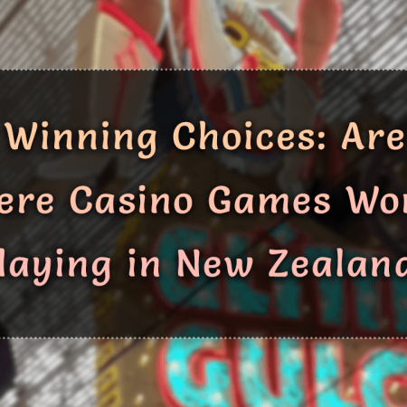 Winning Choices: Are There Casino Games Worth Playing in New Zealand?