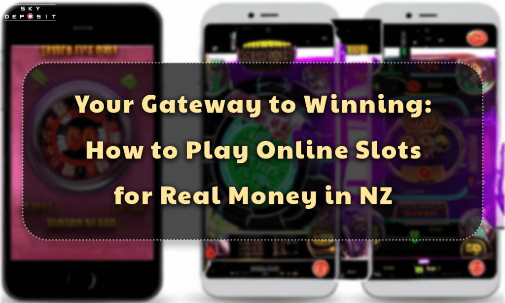 Your Gateway to Winning How to Play Online Slots for Real Money in NZ