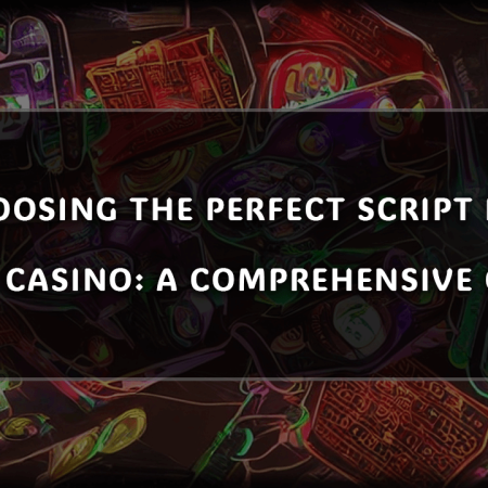 Choosing the Perfect Script for Your Casino: A Comprehensive Guide