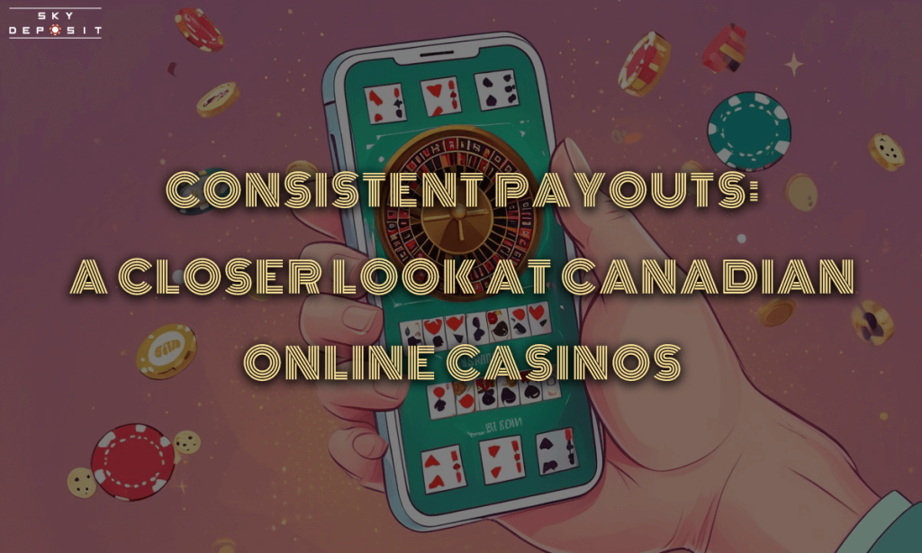 Consistent Payouts A Closer Look at Canadian Online Casinos