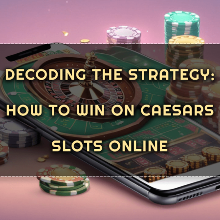 Decoding the Strategy: How to Win on Caesars Slots Online