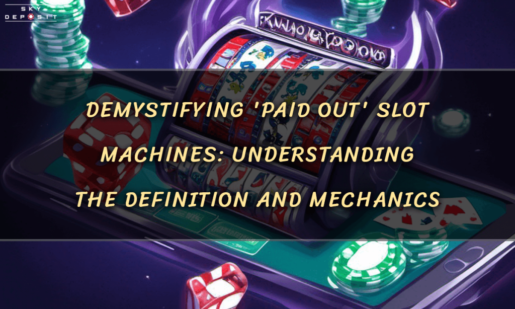 Demystifying 'Paid Out' Slot Machines Understanding the Definition and Mechanics