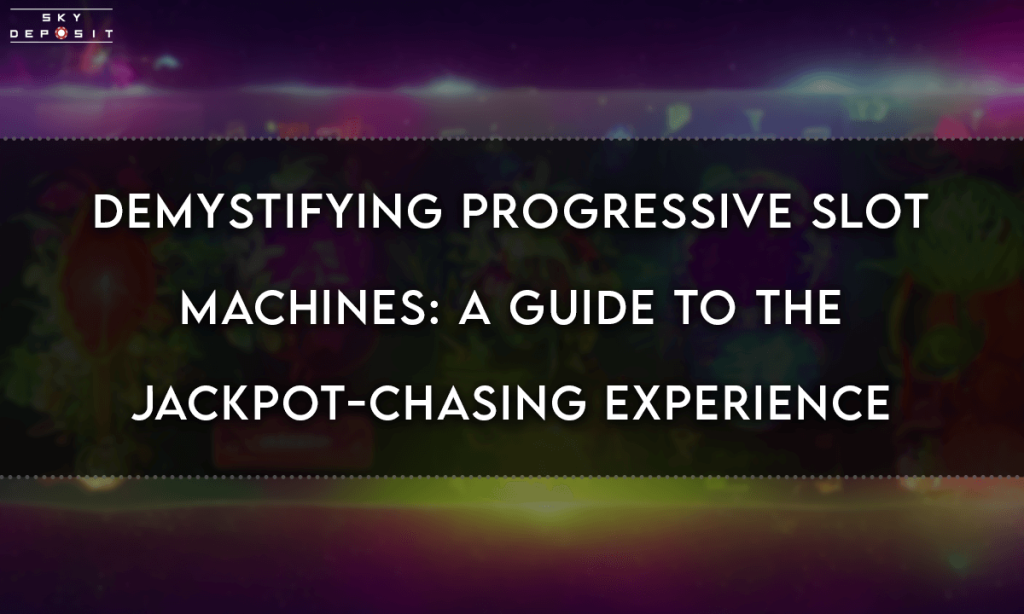 Demystifying Progressive Slot Machines A Guide to the Jackpot-Chasing Experience