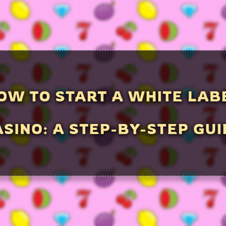 How to Start a White Label Casino: A Step-by-Step Guide