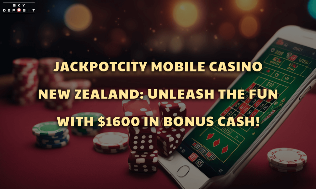 JackpotCity Mobile Casino New Zealand Unleash the Fun with $1600 in Bonus Cash!