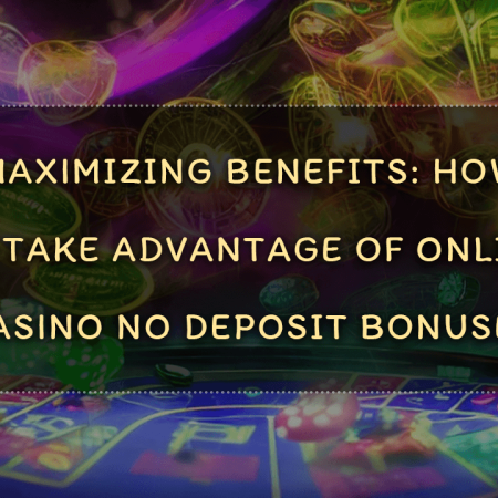 Maximizing Benefits: How to Take Advantage of Online Casino No Deposit Bonuses