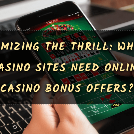 Maximizing the Thrill: Why Do Casino Sites Need Online Casino Bonus Offers?