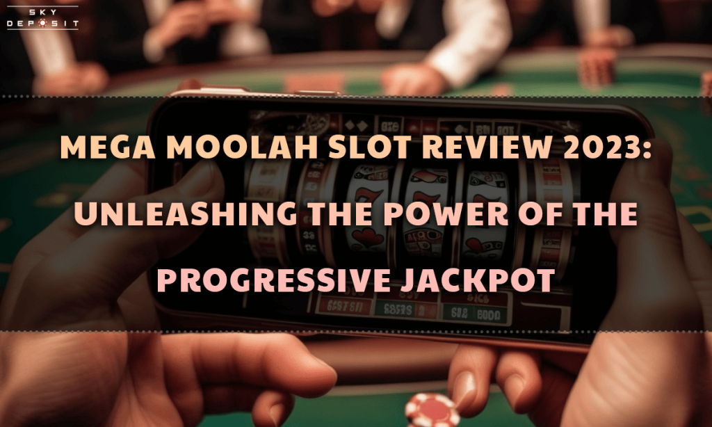 Mega Moolah Slot Review 2023 Unleashing the Power of the Progressive Jackpot