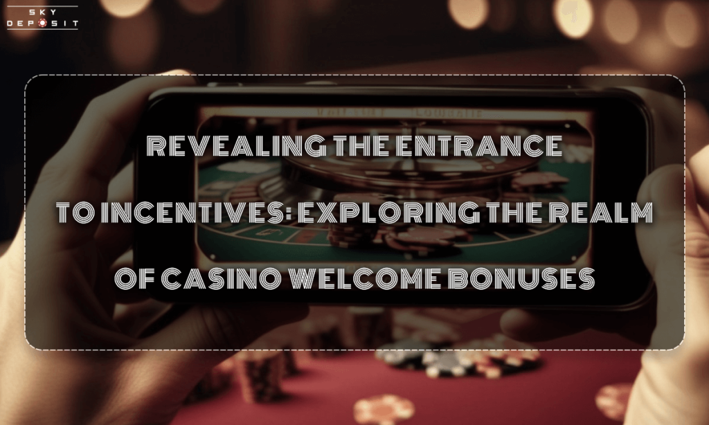 Revealing the Entrance to Incentives Exploring the Realm of Casino Welcome Bonuses
