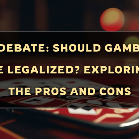 The Debate: Should Gambling Be Legalized? Exploring the Pros and Cons