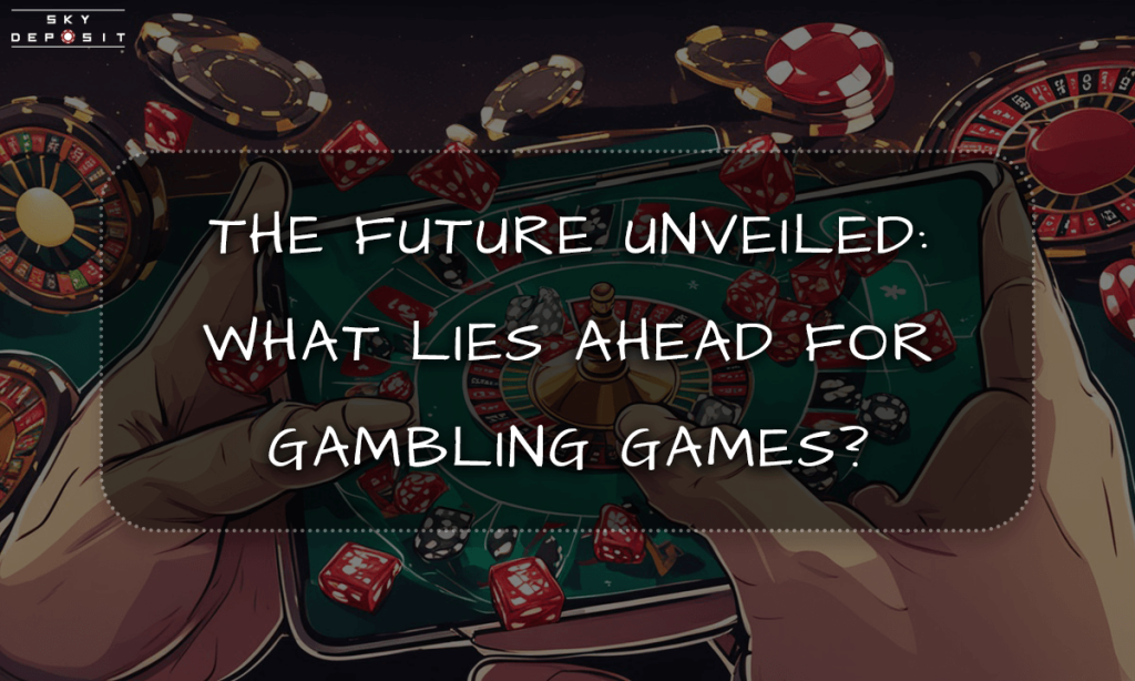 The Future Unveiled What Lies Ahead for Gambling Games