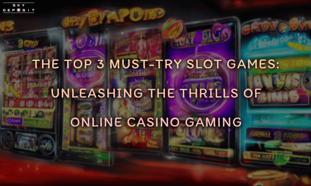 The Top 3 Must-Try Slot Games Unleashing the Thrills of Online Casino Gaming