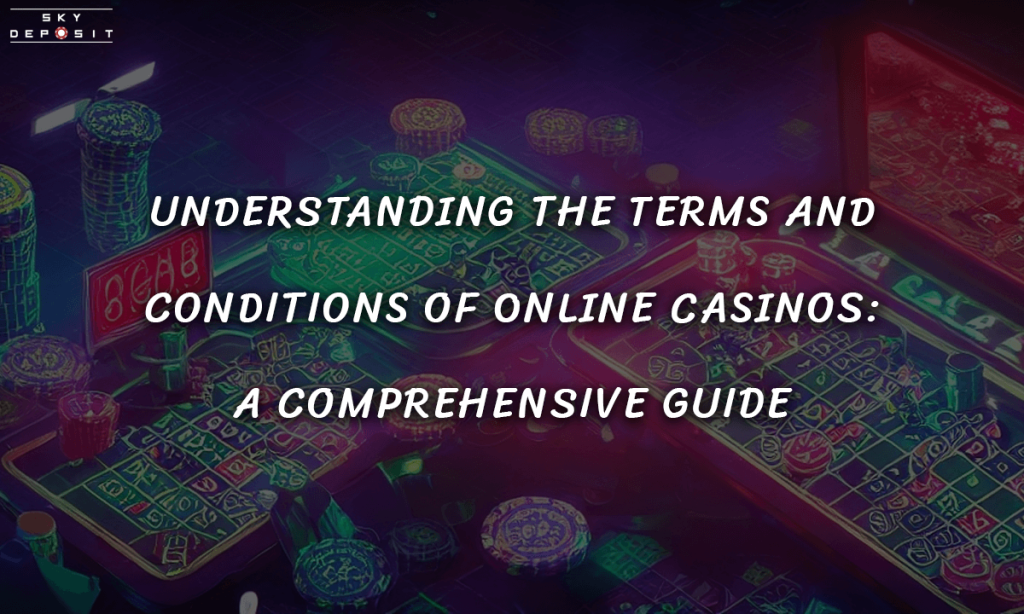 Understanding the Terms and Conditions of Online Casinos A Comprehensive Guide
