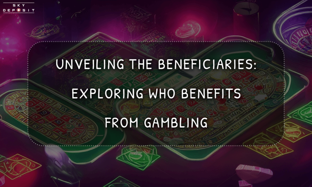 Unveiling the Beneficiaries Exploring Who Benefits From Gambling