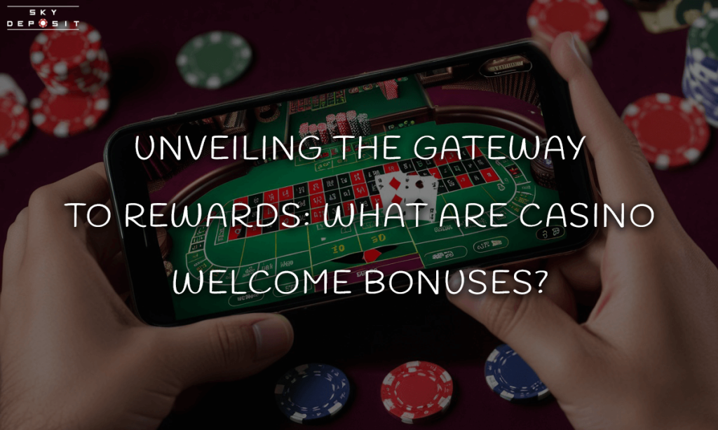Unveiling the Gateway to Rewards What Are Casino Welcome Bonuses