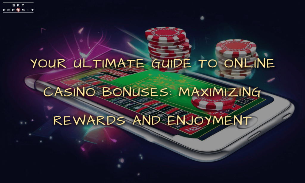 Your Ultimate Guide to Online Casino Bonuses Maximizing Rewards and Enjoyment