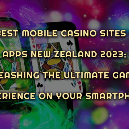 Best Mobile Casino Sites & Apps New Zealand 2023: Unleashing the Ultimate Gaming Experience on Your Smartphone