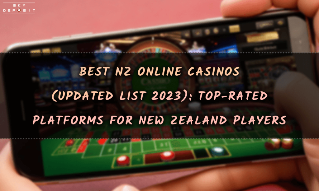 Best NZ Online Casinos (Updated List 2024) Top-Rated Platforms for New Zealand Players