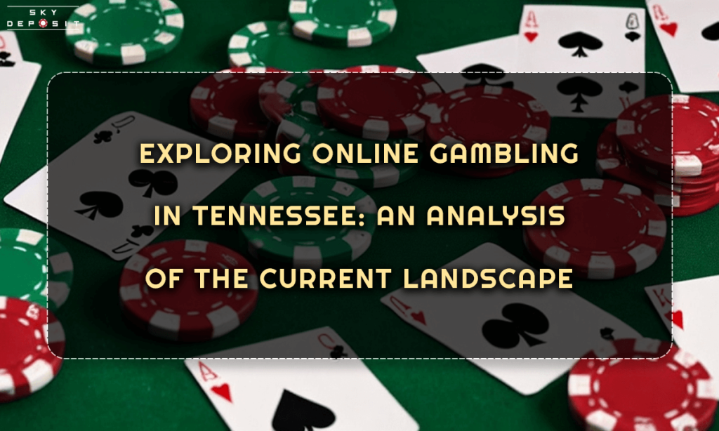 Exploring Online Gambling in Tennessee An Analysis of the Current Landscape