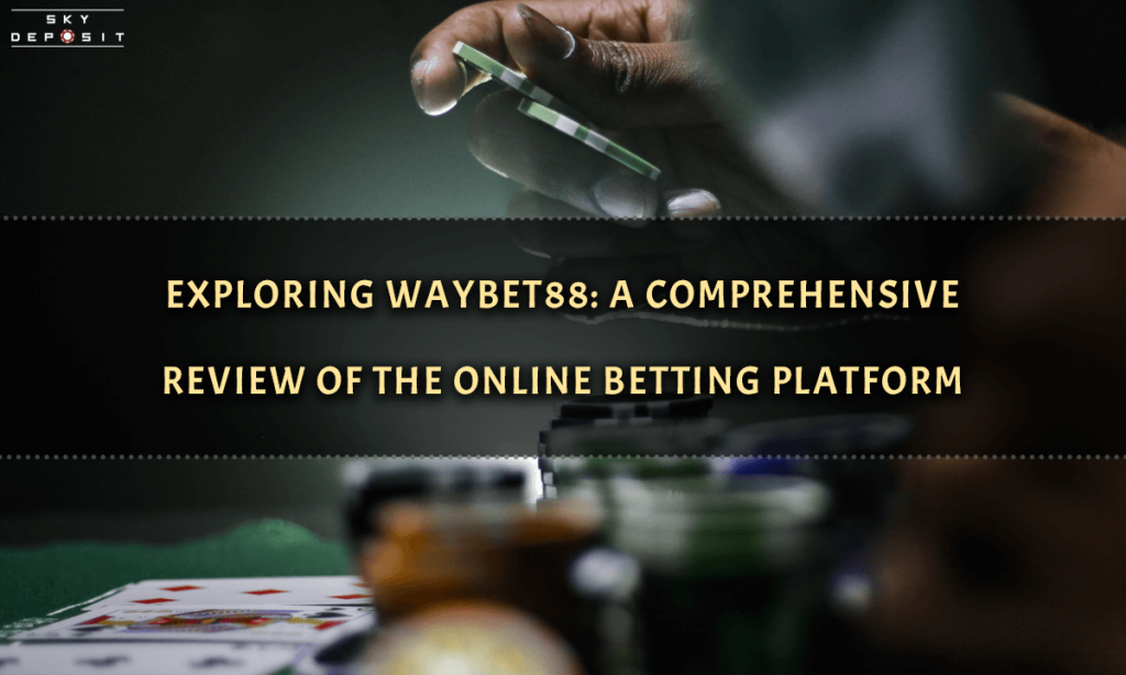 Exploring Waybet88 A Comprehensive Review of the Online Betting Platform
