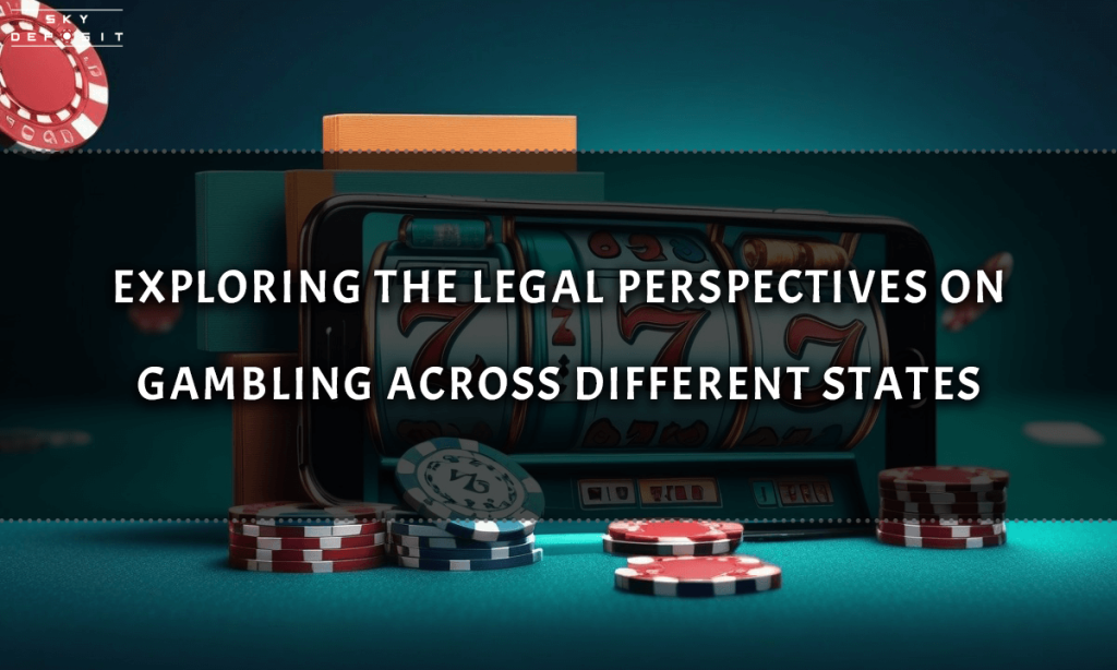 Exploring the Legal Perspectives on Gambling Across Different States