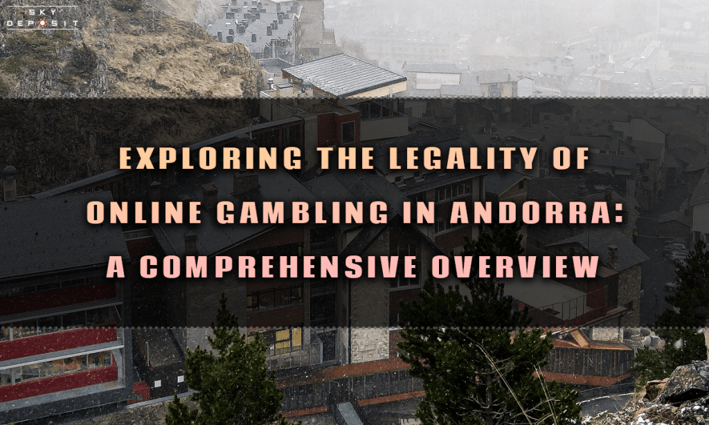 Exploring the Legality of Online Gambling in Andorra A Comprehensive Overview