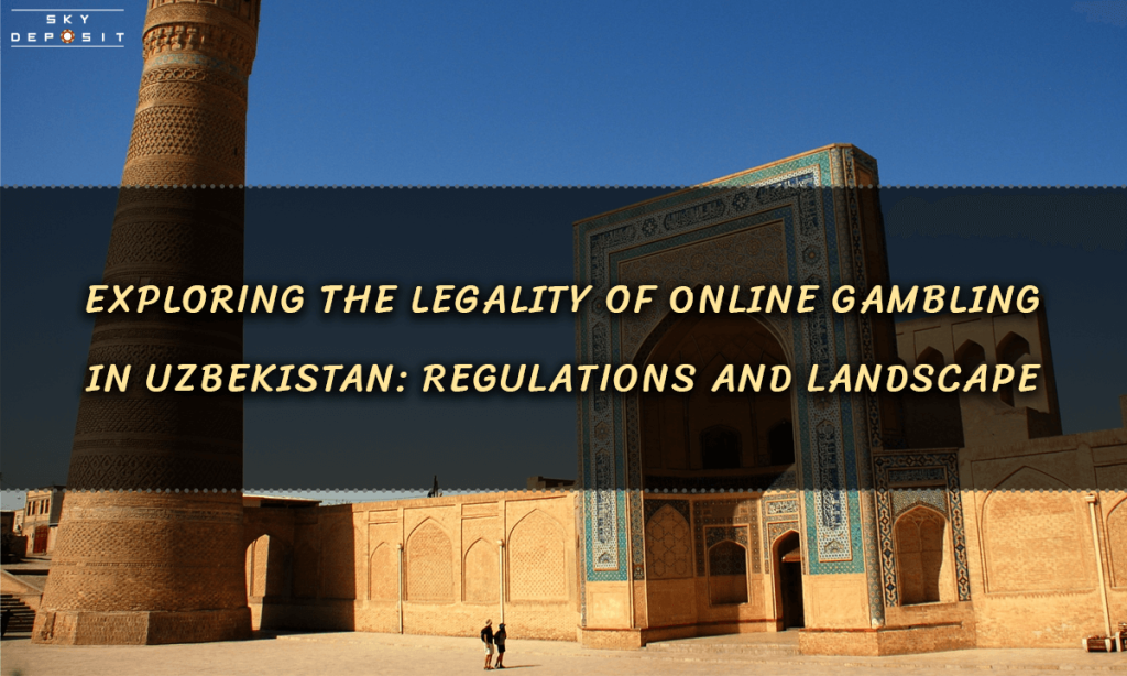 Exploring the Legality of Online Gambling in Uzbekistan Regulations and Landscape
