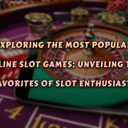 Exploring the Most Popular Online Slot Games: Unveiling the Favorites of Slot Enthusiasts