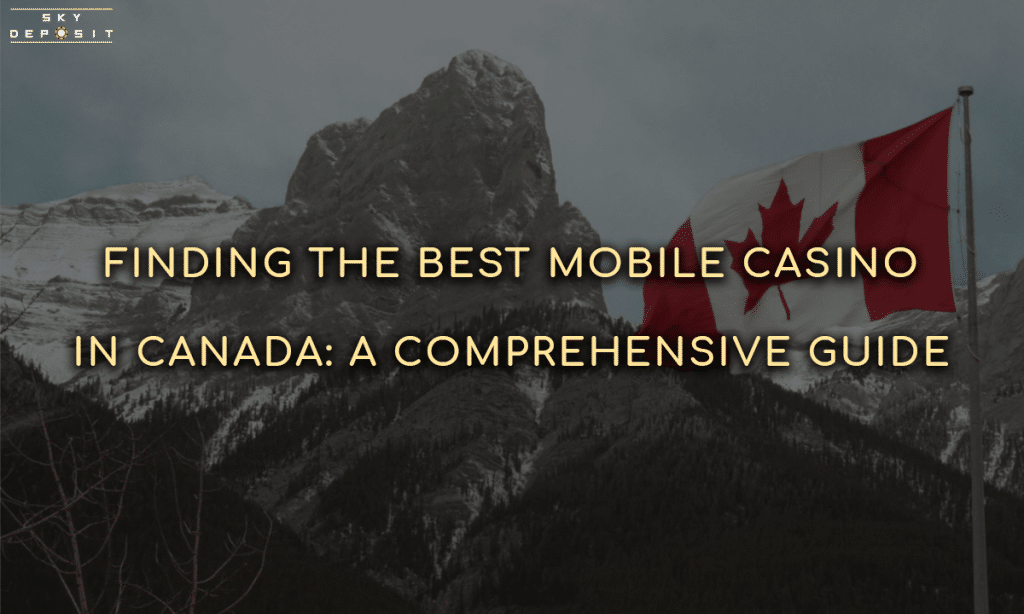 Finding the Best Mobile Casino in Canada A Comprehensive Guide