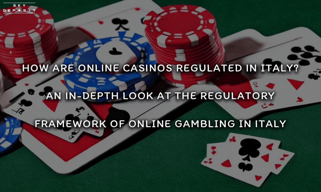 How Are Online Casinos Regulated in Italy An In-depth Look at the Regulatory Framework of Online Gambling in Italy
