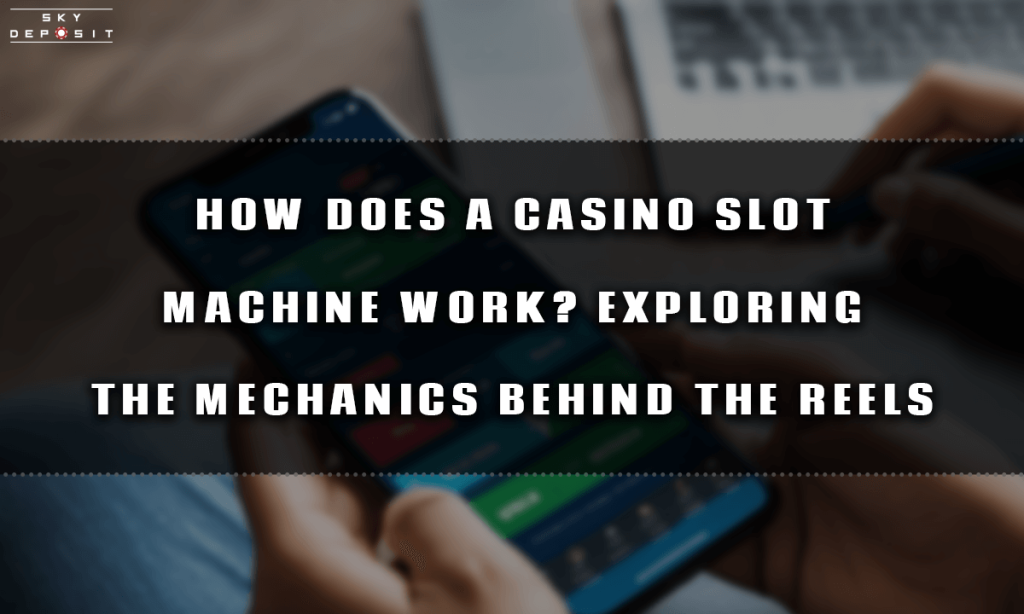 How Does a Casino Slot Machine Work Exploring the Mechanics Behind the Reels
