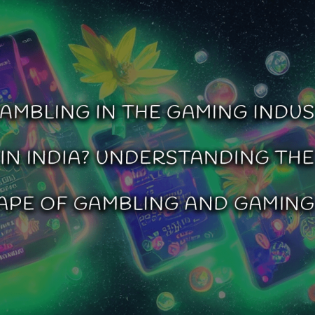 Is Gambling in the Gaming Industry Legal in India? Understanding the Legal Landscape of Gambling and Gaming in India