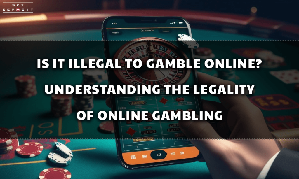 Is It Illegal to Gamble Online Understanding the Legality of Online Gambling