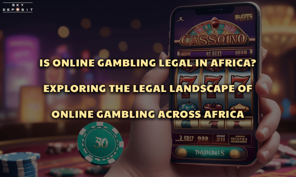 Is Online Gambling Legal in Africa Exploring the Legal Landscape of Online Gambling Across Africa
