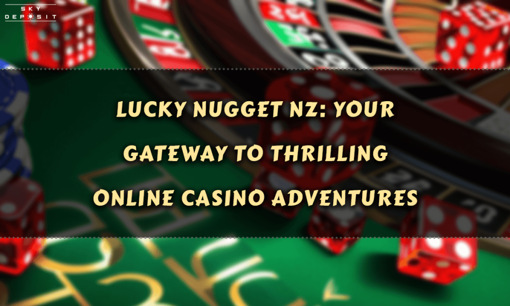 Lucky Nugget NZ Your Gateway to Thrilling Online Casino Adventures